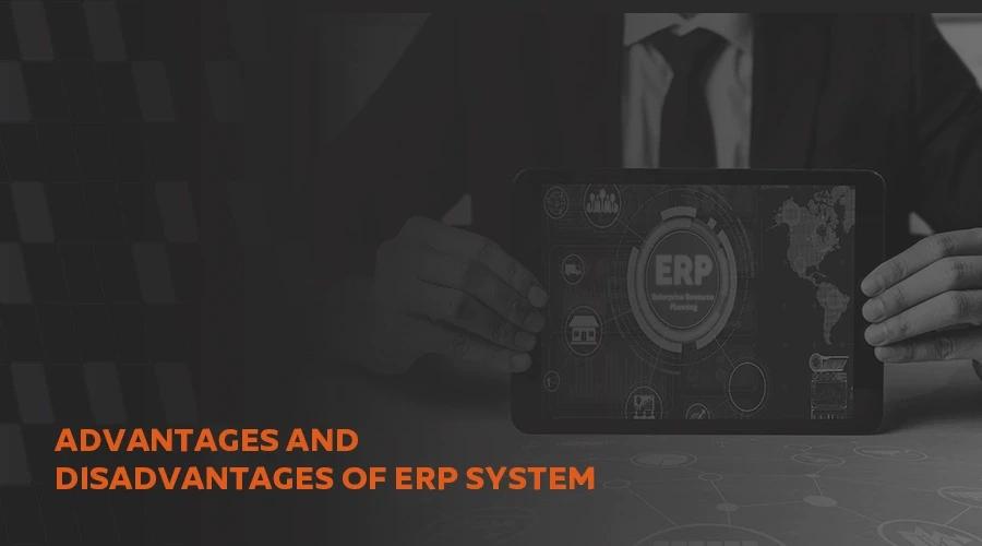 Advantages and disadvantages of ERP system